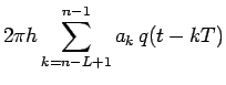 $\displaystyle 2\pi h\sum\limits_{k=n-L+1}^{n-1}a_{k}\,q(t-kT)$