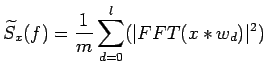$\displaystyle \widetilde{S}_x(f)=\frac{1}{m}\sum_{d=0}^{l}(\vert FFT(x*w_d)\vert^2)$