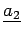 $ \underline{a_2}$