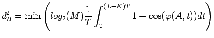 $\displaystyle d_{B}^2=\min\left(log_2(M)\frac{1}{T}\int_0^{(L+K)T}1-\cos(\varphi(A,t))dt\right)$