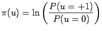 $\displaystyle \pi(u)=\ln\left(\frac{P(u=+1)}{P(u=0)}\right)$
