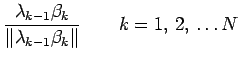 $\displaystyle \frac{\lambda_{k-1} \beta_{k}}{\Vert\lambda_{k-1}
\beta_{k}\Vert} \qquad k=1,\, 2,\, \ldots N$