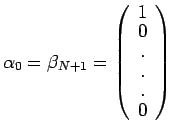 $\displaystyle \alpha_0=\beta_{N+1}= \left(
 \begin{array}{c}
 1 \\ 
 0 \\ 
 . \\ 
 . \\ 
 . \\ 
 0\\ 
 \end{array}
 \right)$