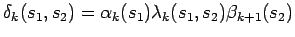 $\displaystyle \delta_k(s_1,s_2)= \alpha_k(s_1)\lambda_k(s_1,s_2)\beta_{k+1}(s_2)$