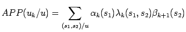 $\displaystyle APP(u_k/u)=\sum_{\scriptstyle (s_1,s_2)/u}
 \alpha_k(s_1)\lambda_k(s_1,s_2)\beta_{k+1}(s_2)$