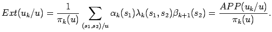 $\displaystyle Ext(u_k/u)=\frac{1}{\pi_k(u)}\sum_{\scriptstyle (s_1,s_2)/u}
 \alpha_k(s_1)\lambda_k(s_1,s_2)\beta_{k+1}(s_2)=\frac{APP(u_k/u)}{\pi_k(u)}.$