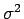 $ \sigma^2$
