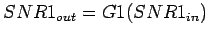$ SNR1_{out}=G1(SNR1_{in})$