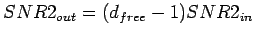 $\displaystyle SNR2_{out}=(d_{free}-1)SNR2_{in}$