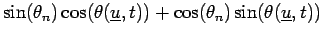 $\displaystyle \sin(\theta_n) \cos(\theta(\underline{u},t))+ \cos(\theta_n) \sin(\theta(\underline{u},t))$