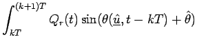 $\displaystyle \int_{kT}^{(k+1)T}Q_r(t)\sin(\theta(\underline{\hat{u}},t-kT)+\hat{\theta})$