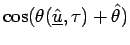 $ \cos(\theta(\underline{\hat{u}},\tau)+\hat{\theta})$