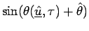 $ \sin(\theta(\underline{\hat{u}},\tau)+\hat{\theta})$