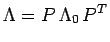 $\displaystyle \Lambda=P\,\Lambda_0\,P^T$