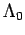 $ \Lambda_0$
