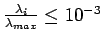 $ \frac{\lambda_i}{\lambda_{max}} \leq 10^{-3} $