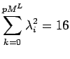 $\displaystyle \sum_{\scriptstyle k=0}^{\scriptstyle pM^L}\lambda_i^2=16$