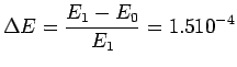 $\displaystyle \Delta E=\frac{E_1-E_0}{E_1}=1.5 10^{-4}$