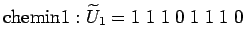 $\displaystyle \textrm{chemin} 1: \widetilde{U}_1=1\;1\;1\;0\;1\;1\;1\;0$