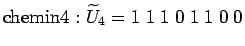 $\displaystyle \textrm{chemin} 4: \widetilde{U}_4=1\;1\;1\;0\;1\;1\;0\;0$