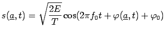 $\displaystyle s(\underline{a},t)=\sqrt{\frac{2E}{T}}\cos(2\pi
 f_{0}t+\varphi(\underline{a},t)+\varphi_0)$